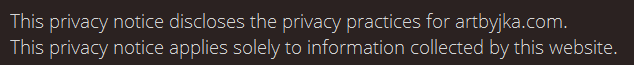 This privacy notice discloses the privacy practices for artbyjka.com. This privacy notice applies solely to information collected by this website. 